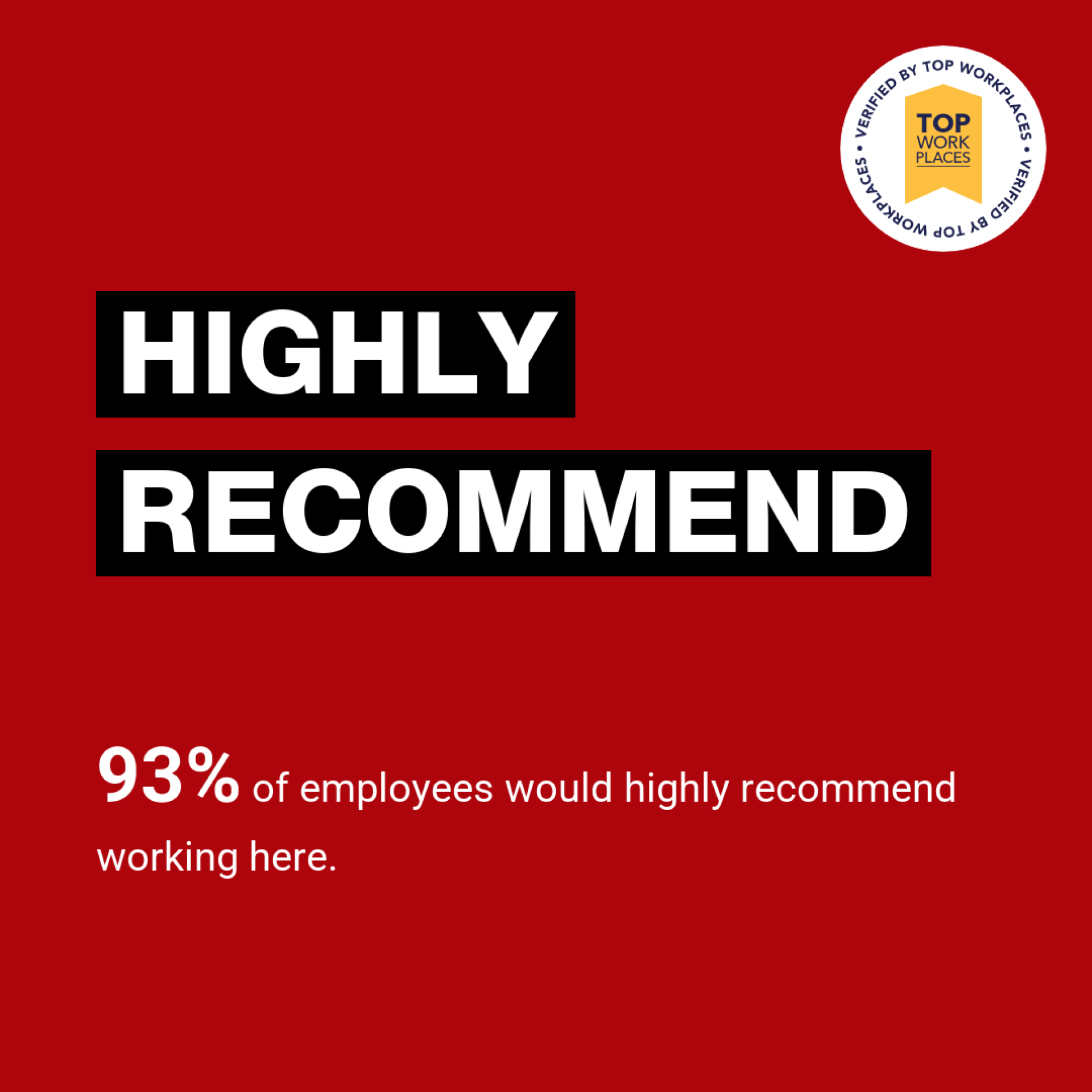 93% of employees would highly recommend working here.