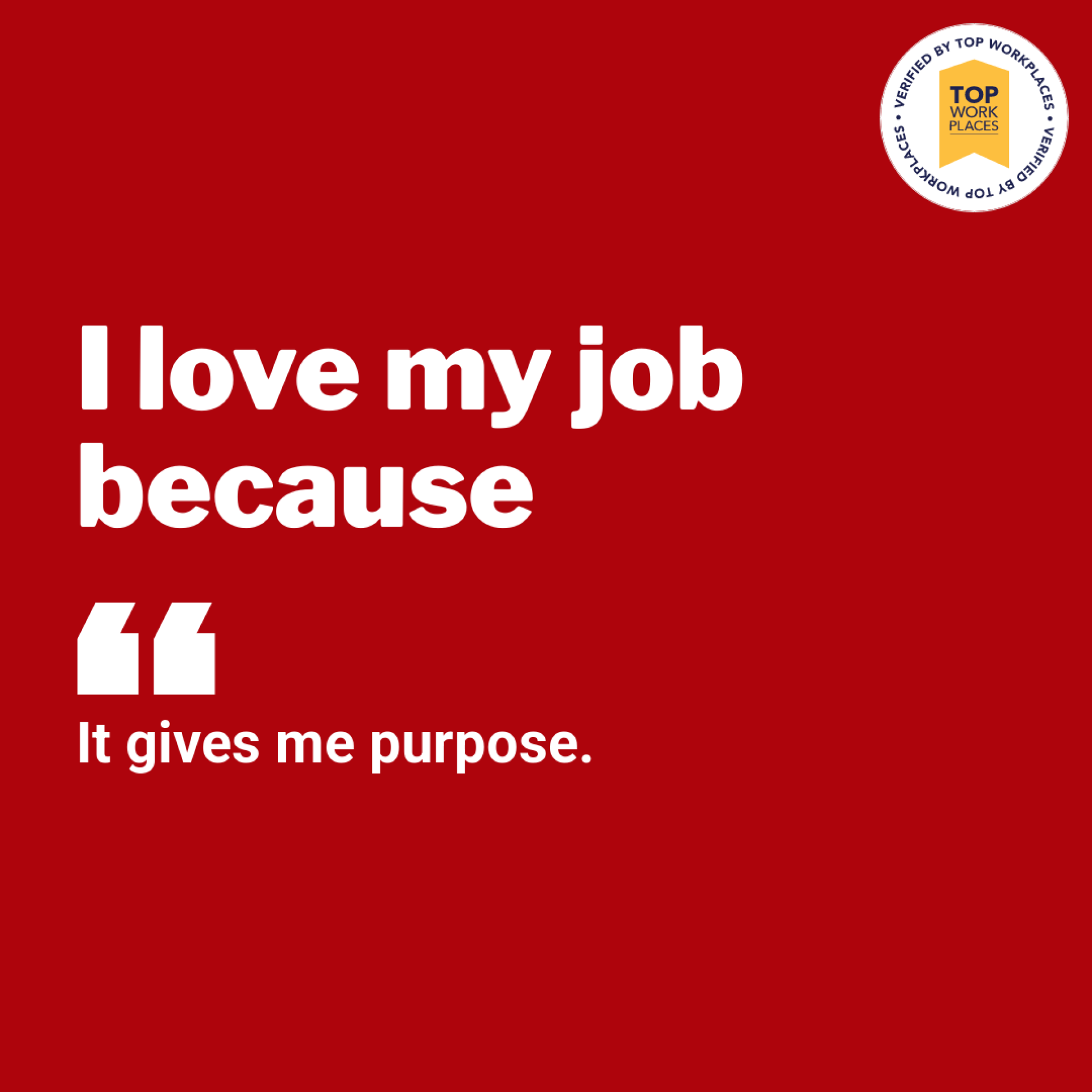 I love my job because it gives me purpose.