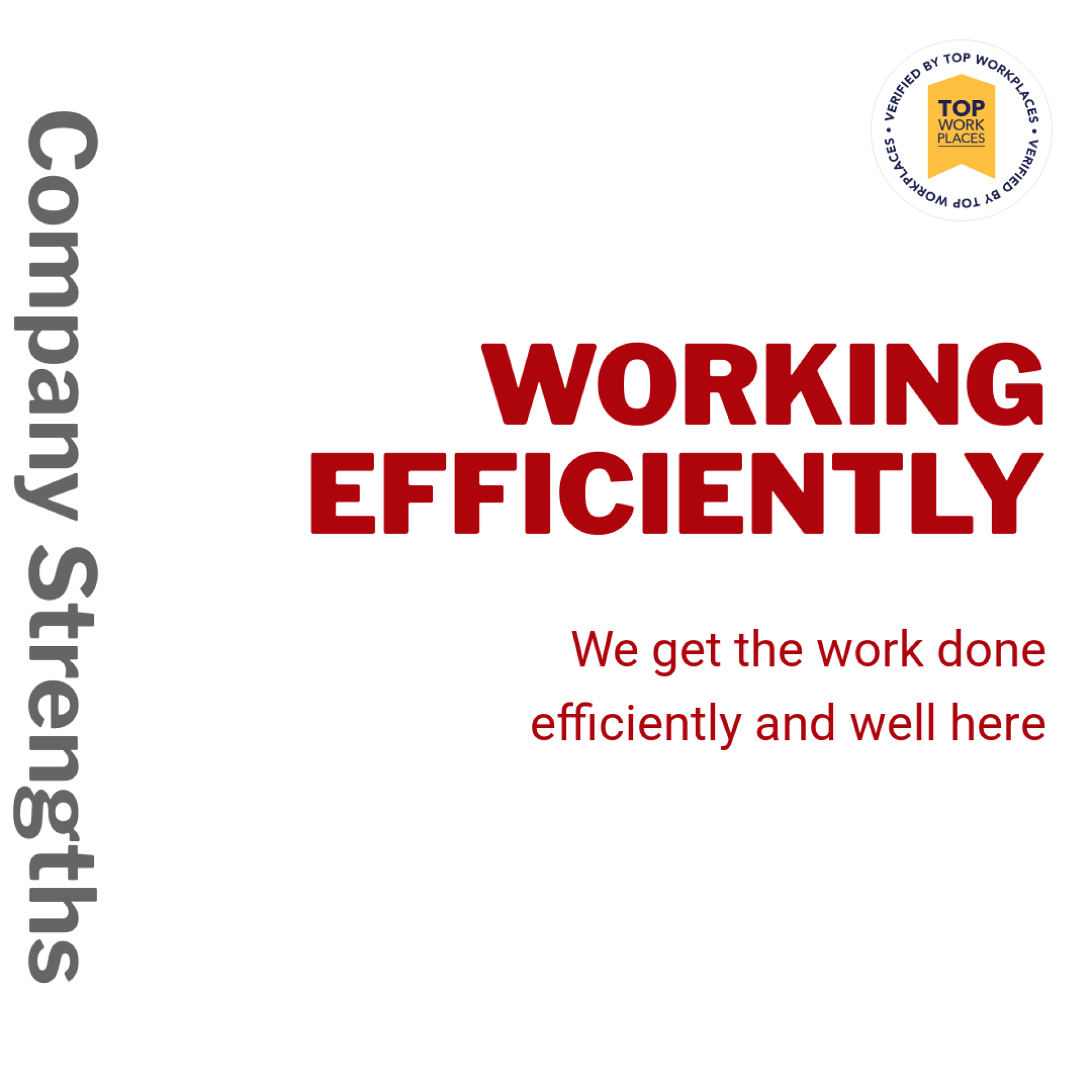 Company Strengths: Working Efficiently. We get the work done efficiently and well around here.